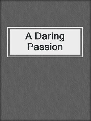 cover image of A Daring Passion