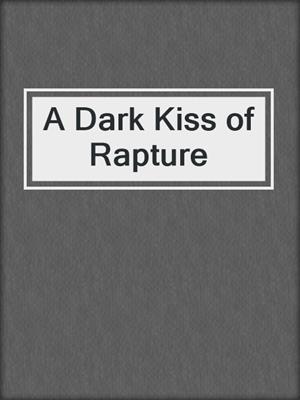 cover image of A Dark Kiss of Rapture
