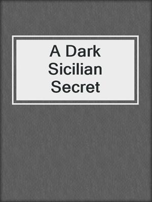 cover image of A Dark Sicilian Secret