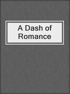 cover image of A Dash of Romance
