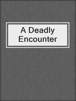 cover image of A Deadly Encounter