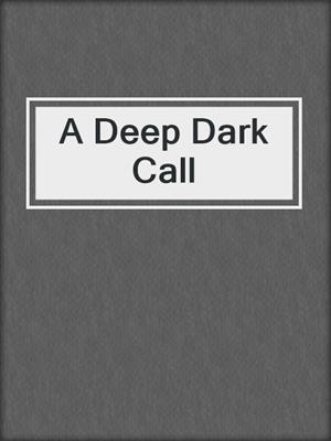cover image of A Deep Dark Call