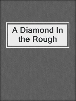 cover image of A Diamond In the Rough