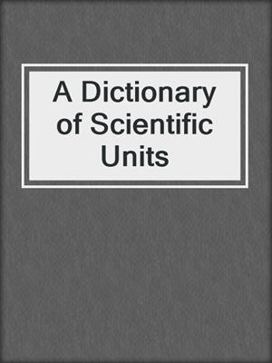 A Dictionary of Scientific Units
