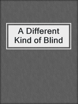 A Different Kind of Blind