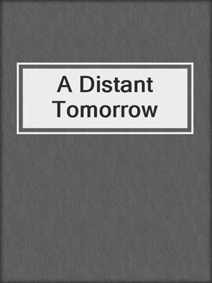 cover image of A Distant Tomorrow