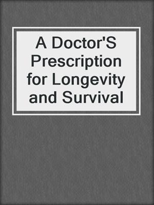 cover image of A Doctor'S Prescription for Longevity and Survival
