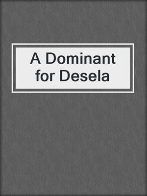 cover image of A Dominant for Desela