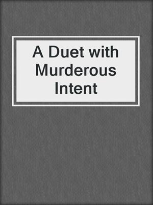 A Duet with Murderous Intent