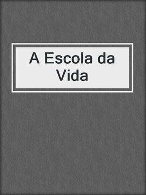 cover image of A Escola da Vida