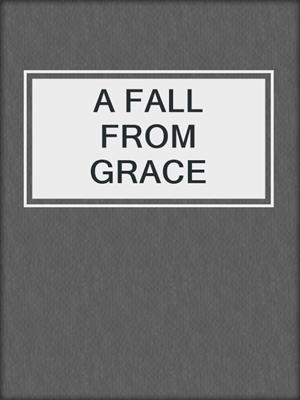 cover image of A FALL FROM GRACE