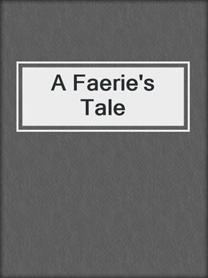 cover image of A Faerie's Tale