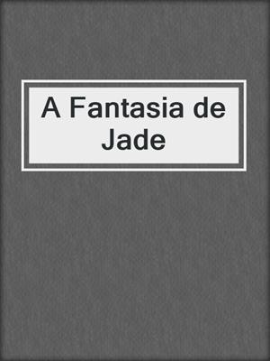 A Fantasia de Jade