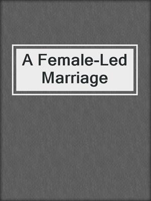 cover image of A Female-Led Marriage