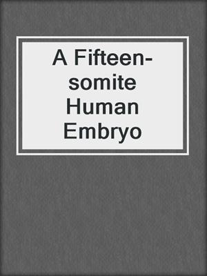 A Fifteen-somite Human Embryo