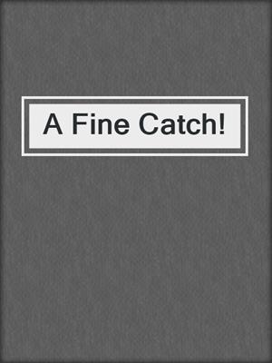 cover image of A Fine Catch!