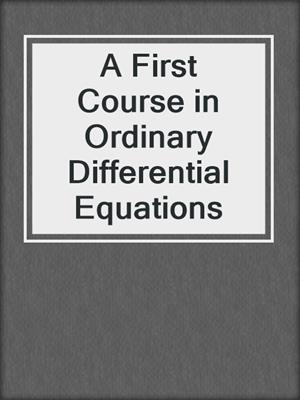 A First Course in Ordinary Differential Equations