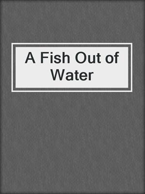 cover image of A Fish Out of Water