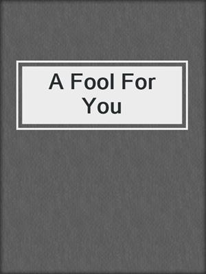 cover image of A Fool For You