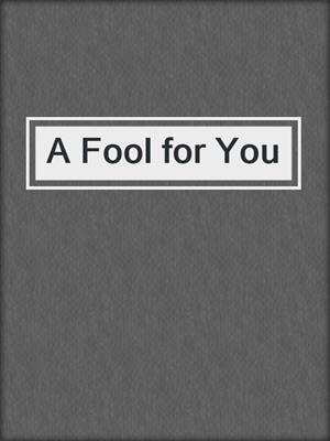 cover image of A Fool for You
