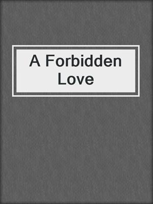 cover image of A Forbidden Love