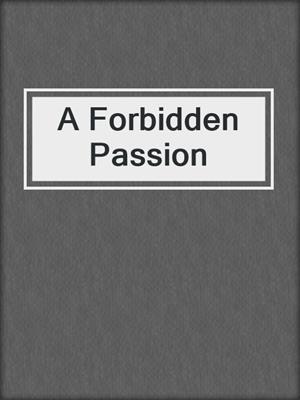 cover image of A Forbidden Passion