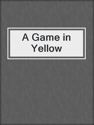 cover image of A Game in Yellow