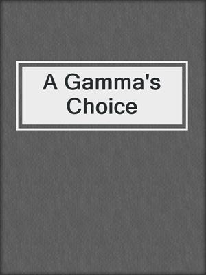 cover image of A Gamma's Choice
