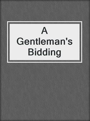 cover image of A Gentleman's Bidding