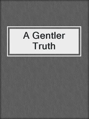 cover image of A Gentler Truth