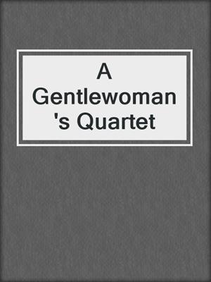 cover image of A Gentlewoman's Quartet