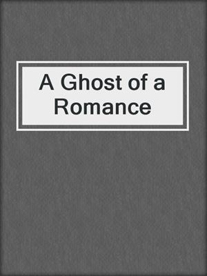 cover image of A Ghost of a Romance