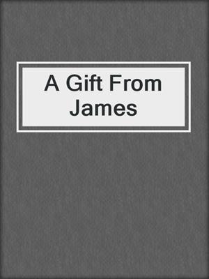 A Gift From James