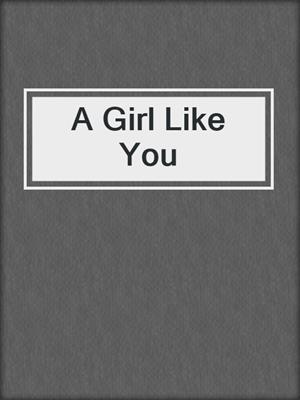 cover image of A Girl Like You