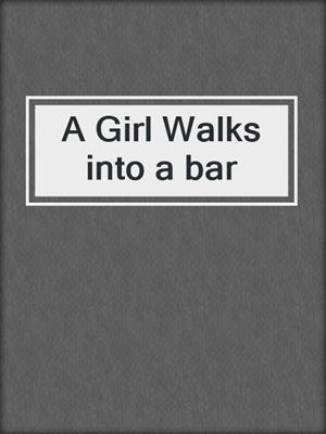 cover image of A Girl Walks into a bar