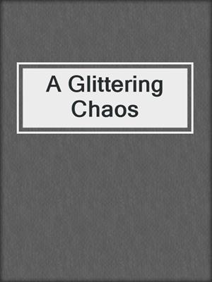 cover image of A Glittering Chaos