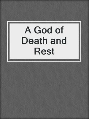 cover image of A God of Death and Rest