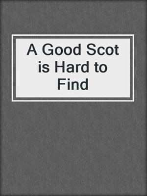 cover image of A Good Scot is Hard to Find