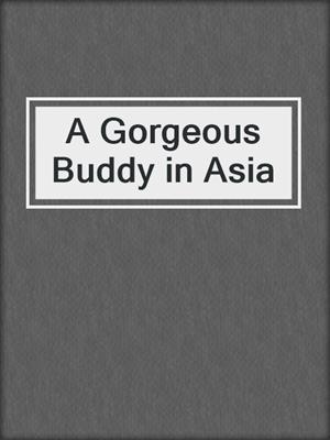 cover image of A Gorgeous Buddy in Asia