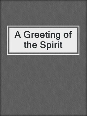 cover image of A Greeting of the Spirit