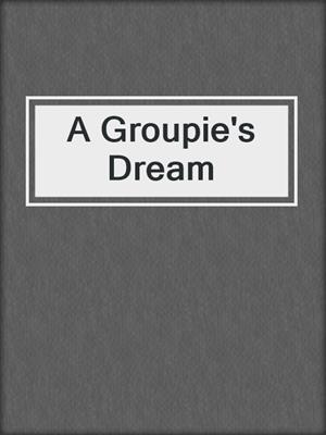 cover image of A Groupie's Dream