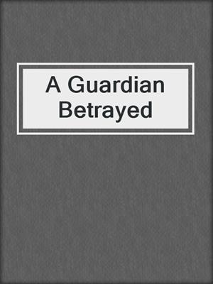 cover image of A Guardian Betrayed