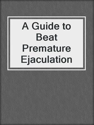 cover image of A Guide to Beat Premature Ejaculation