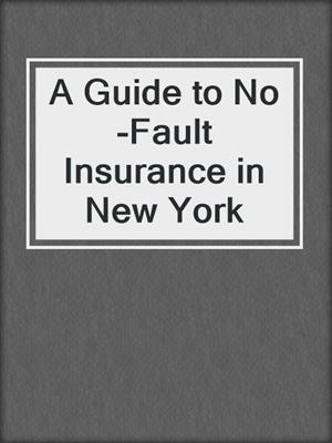 cover image of A Guide to No-Fault Insurance in New York
