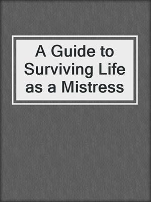 cover image of A Guide to Surviving Life as a Mistress
