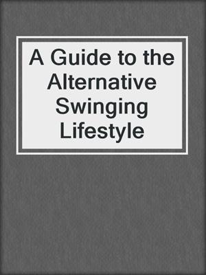 cover image of A Guide to the Alternative Swinging Lifestyle