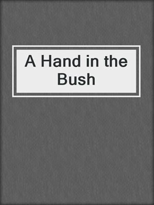 cover image of A Hand in the Bush