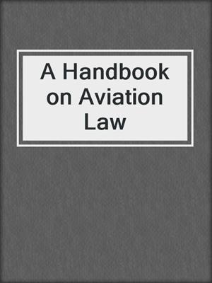 cover image of A Handbook on Aviation Law