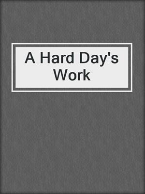 cover image of A Hard Day's Work