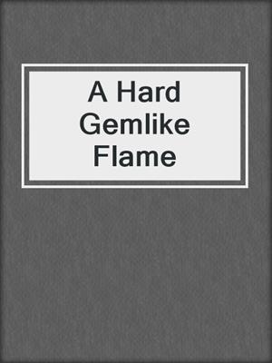 A Hard Gemlike Flame